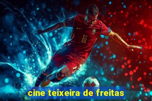 cine teixeira de freitas